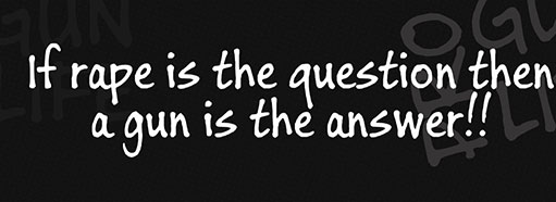 If rape is the question then a gun is the answer!!